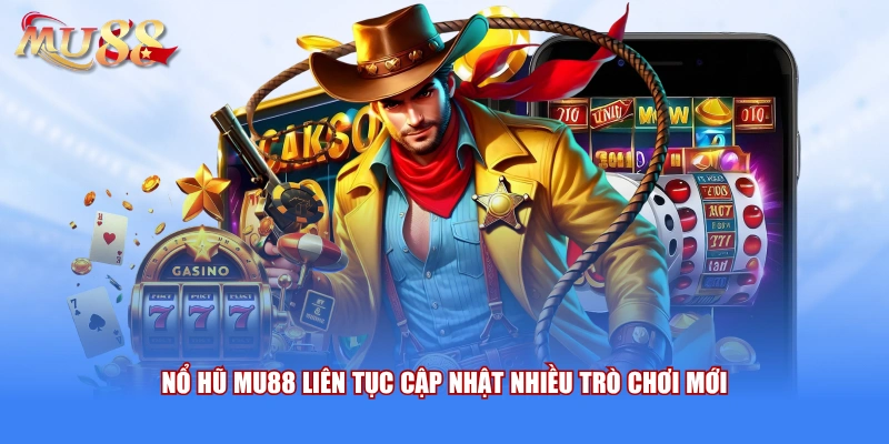 Nổ hxu mu88 cập nhật nhiều tính năng mới